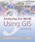 Analyzing Our World Using GIS: Our World GIS Education, Level 3 (Our World GIS Education)
