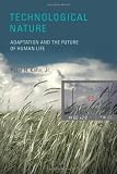Technological Nature: Adaptation and the Future of Human Life [Hardcover]