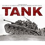 Tank: 100 Years of the World's Most Important Armored Military Vehicle