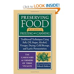 Preserving Food without Freezing or Canning: Traditional Techniques Using Salt, Oil, Sugar, Alcohol, Drying, Cold Storage, and Lactic Fermentation