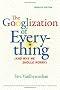 The Googlization of Everything: (And Why We Should Worry)