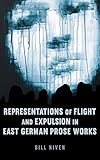 Representations of flight and expulsion in East German prose works