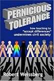 Pernicious Tolerance : How Teaching To "accept  Differences" Undermines Civil Society