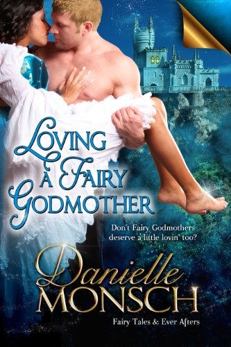 Loving a Fairy Godmother (Fairy Tales & Ever Afters) by Danielle Monsch