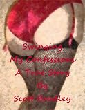Swinging - My Confessions - A True Story
