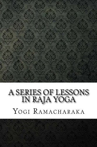 A Series of Lessons in Raja Yoga