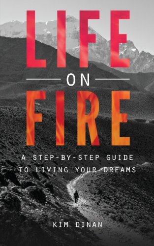 Life On Fire: A Step-By-Step Guide To Living Your Dreams