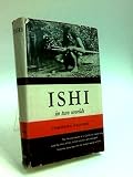 Ishi in two worlds : a biography of the last wild Indian in North America