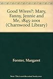 Good wives? : Mary, Fanny, Jennie & me : 1845 - 2001