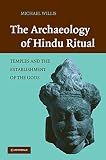 The archaeology of Hindu ritual : temples and the establishment of the gods