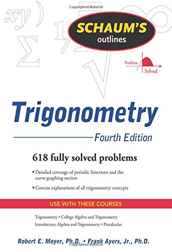 Schaum's Outline of Trigonometry, 4th Ed. (Schaum's Outline Series), by Robert Moyer, Frank Ayres