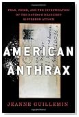 American Anthrax: Fear, Crime, and the Investigation of the Nation's Deadliest Bioterror Attack