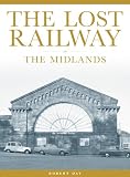 The Lost Railway: the Midlands