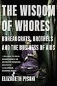 The Wisdom of Whores: Bureaucrats, Brothels and the Business of AIDS