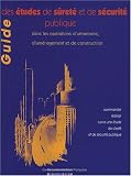 Guide des études de sûreté et de sécurité publique dans les opérations d'urbanisme, d'aménagement et de construction : Comment commander, réaliser et suivre ... étude de sûreté et de sécurité publique ? Guide des études de sûreté et de sécurité publique dans les opérations d'urbanisme, d'aménagement et de construction : Comment commander, réaliser et suivre ... étude de sûreté et de sécurité publique ?