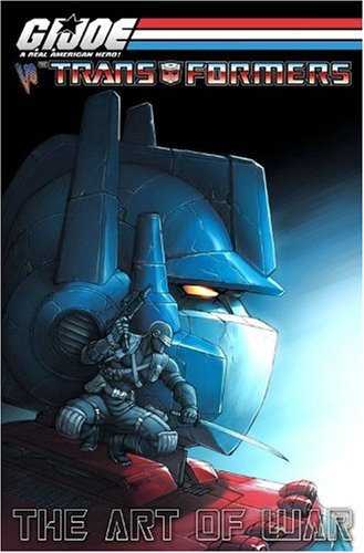  G.I. Joe Vs. The Transformers Volume 3: The Art Of War (G. I. Joe (Graphic Novels)) (v. 3)
