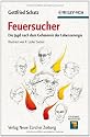 Feuersucher: Die Jagd nach dem Geheimnis der Lebensenergie (Erlebnis Wissenschaft)