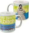 You Think I'm a Bitch Meet Mother Coffee Mug