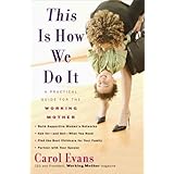 This Is How We Do It: A Practical Guide for the Working Mother