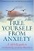 Free Yourself from Anxiety: A Self-help Guide to Overcoming Anxiety Disorders