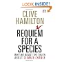 Requiem for a Species: Why We Resist the Truth About Climate Change