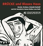 BRÜCKE und Blaues Haus: Heckel, Kirchner, Schmidt-Rottluff und die Sammlerin Hanna Bekker vom Rath