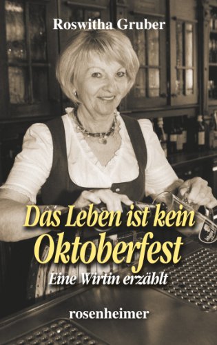 Das Leben ist kein Oktoberfest - Eine Wirtin erzählt (Landfrauen 3) (German Edition)