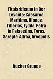 Titularbistum in Der Levante: Caesarea Maritima, Hippos, Tiberias, Lydda, Petra in Palaestina, Tyrus, Sarepta, Adraa, Areopolis - 