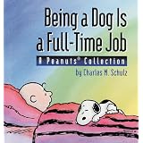Being a Dog Is a Full-Time Job (A Peanuts Collection)