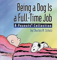 Being a Dog Is a Full-Time Job (A Peanuts Collection)