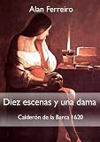 Diez escenas y una dama. Calderón de la Barca 1620 (Spanish Edition)