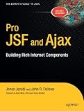 Pro JSF and Ajax: Building Rich Internet Components (Expert's Voice in Java)