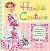 Hankie Couture: Hand-Crafted Fashions from Vintage Handkerchiefs