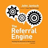 The Referral Engine: Teaching Your Business to Market Itself (Your Coach in a Box)