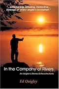 In the Company of Rivers: An Angler's Stories & Recollections