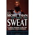 It's More Than Just Making Them Sweat: A Career Training Guide for Personal Fitness Trainers