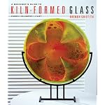 A Beginner's Guide to Kiln-Formed Glass: * Fused * Slumped * Cast book cover
