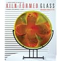 A Beginner's Guide to Kiln-Formed Glass: Fused, Slumped, Cast