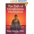 The Path of Mindfulness Meditation by Peter Strong PhD