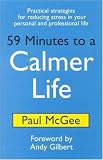 59 Minutes to a Calmer Life: Practical Strategies for Reducing Stress in Your Personal and Professional Life