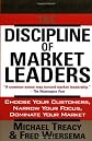 The Discipline of Market Leaders: Choose Your Customers, Narrow Your Focus, Dominate Your Market