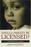 Should Parents Be Licensed?: Debating the Issues (Contemporary Issues (Buffalo, N.Y.).)