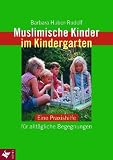 Muslimische Kinder im Kindergarten: Eine Praxishilfe f&uuml;r allt&auml;gliche Begegnungen - Barbara Huber-Rudolf