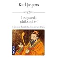 Les grands philosophes : Ceux qui ont donn� la mesure de l'humain : Socrate, Bouddha, Confucius, J�sus