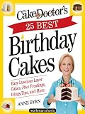 The Cake Mix Doctor's 25 Best Birthday Cakes: Easy Luscious Layer Cakes, Plus Frostings, Icings, Tips, and More