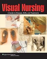 Visual Nursing: A Guide to Diseases, Skills, and Treatments (Visual Nursing)