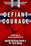 Defiant Courage: A WWII Epic of Escape and Endurance