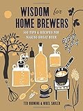 Wisdom for home brewers : 500 tips & recipes for making great beer