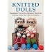 Knitted Dolls: Handmade Toys with a Designer Wardrobe, Knitting Fun for the Child in All of Us