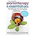 The Complete Aromatherapy and Essential Oils Handbook for Everyday Wellness